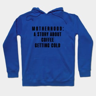 MOTHERHOOD A STORY ABOUT COFFEE GETTING COLD Hoodie